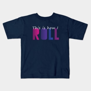 This is how I ROLL Kids T-Shirt